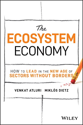 The Ecosystem Economy How To Lead In The New Age Of Sectors Without Borders Venkat Atluri