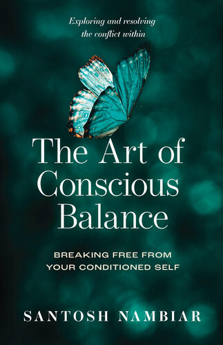 The Art Of Conscious Balance Breaking Free From Your Conditioned Self 1st Edition Santosh Nambiar