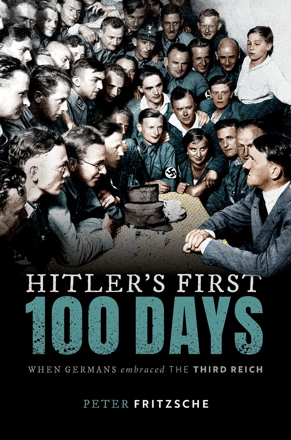 Hitlers First Hundred Days When Germans Embraced The Third Reich Peter Fritzsche
