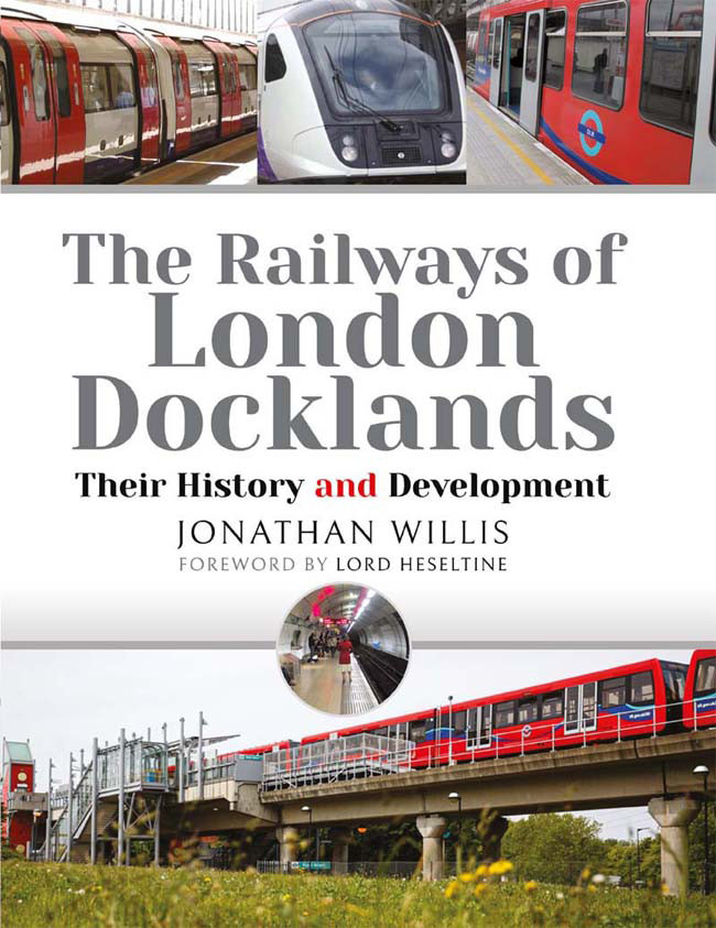 The Railways Of London Docklands Their History And Development Jonathan Willis