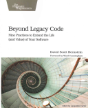 Beyond Legacy Code Nine Practices To Extend The Life And Value Of Your Software David Scott Bernstein