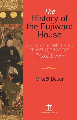 The History Of The Fujiwara House A Study And Annotated Translation Of The Tshi Kaden Mikal Bauer