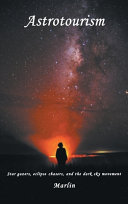 Astrotourism Star Gazers Eclipse Chasers And The Dark Sky Movement Michael Marlin