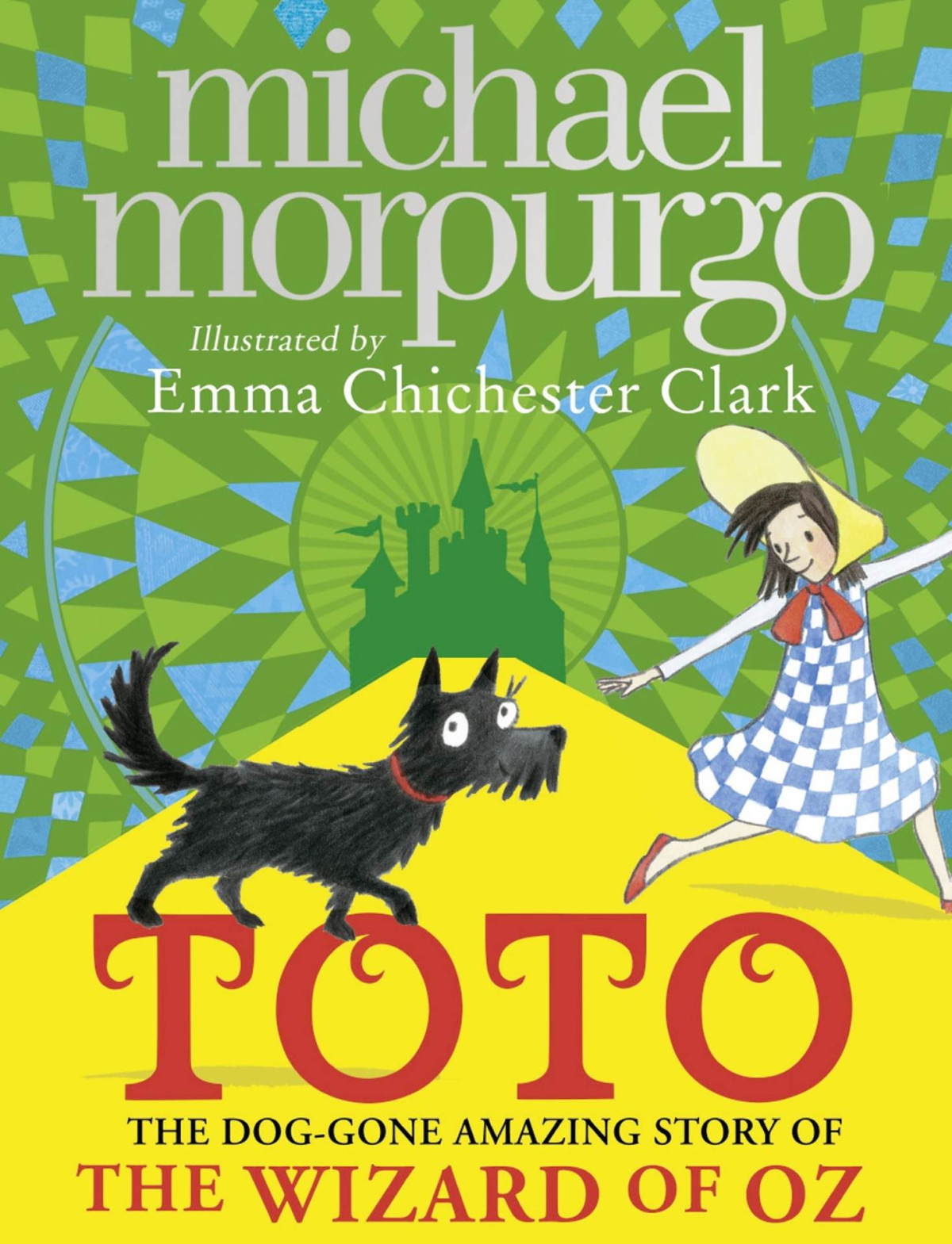 Toto The Doggone Amazing Story Of The Wizard Of Oz Michael Morpurgo