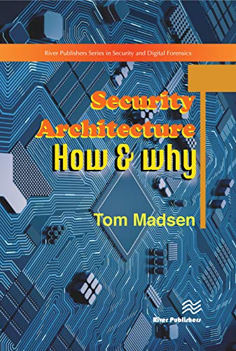 Security Architecture How Why River Publishers Series In Security And Digital Forensics 1st Edition Tom Madsen
