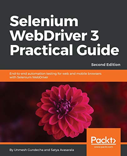 Selenium Webdriver 3 Practical Guide Endtoend Automation Testing For Web And Mobile Browsers With Selenium Webdriver 2nd Edition 2nd Revised Unmesh Gundecha