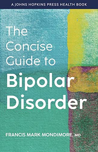 The Concise Guide To Bipolar Disorder A Johns Hopkins Press Health Book 1st Edition Francis Mark Mondimore