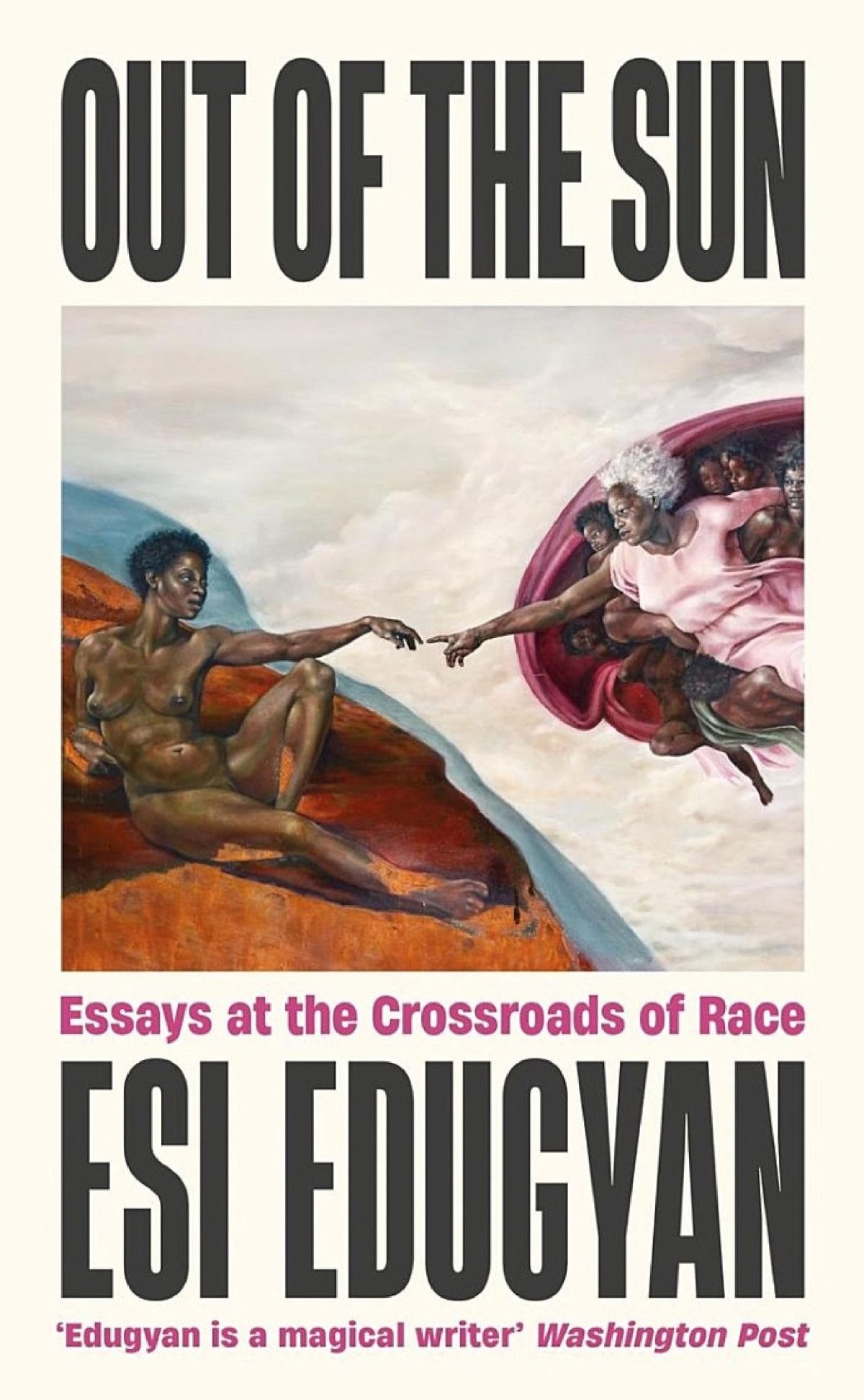 Out Of The Sun Essays At The Crossroads Of Race Esi Edugyan
