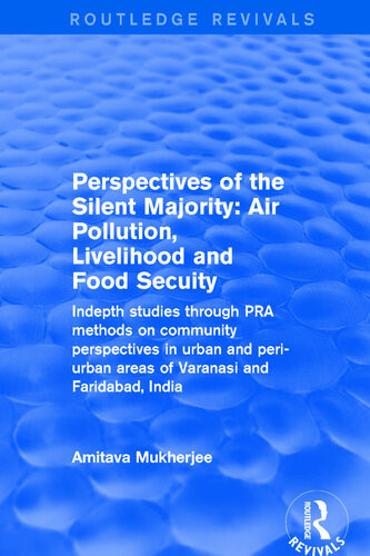 Perspectives Of The Silent Majority Air Pollution Livelihood And Food Secuity Indepth Studies Through Pra Methods On Community Perspectives In Urban And Periurban Areas Of Varanasi And Faridabad India Amitava Mukherjee