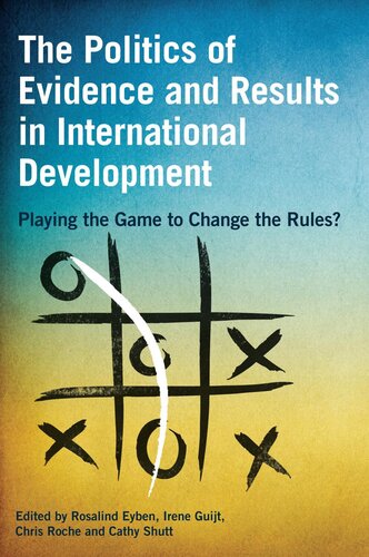 The Politics Of Evidence And Results In International Development Rosalind Eyben
