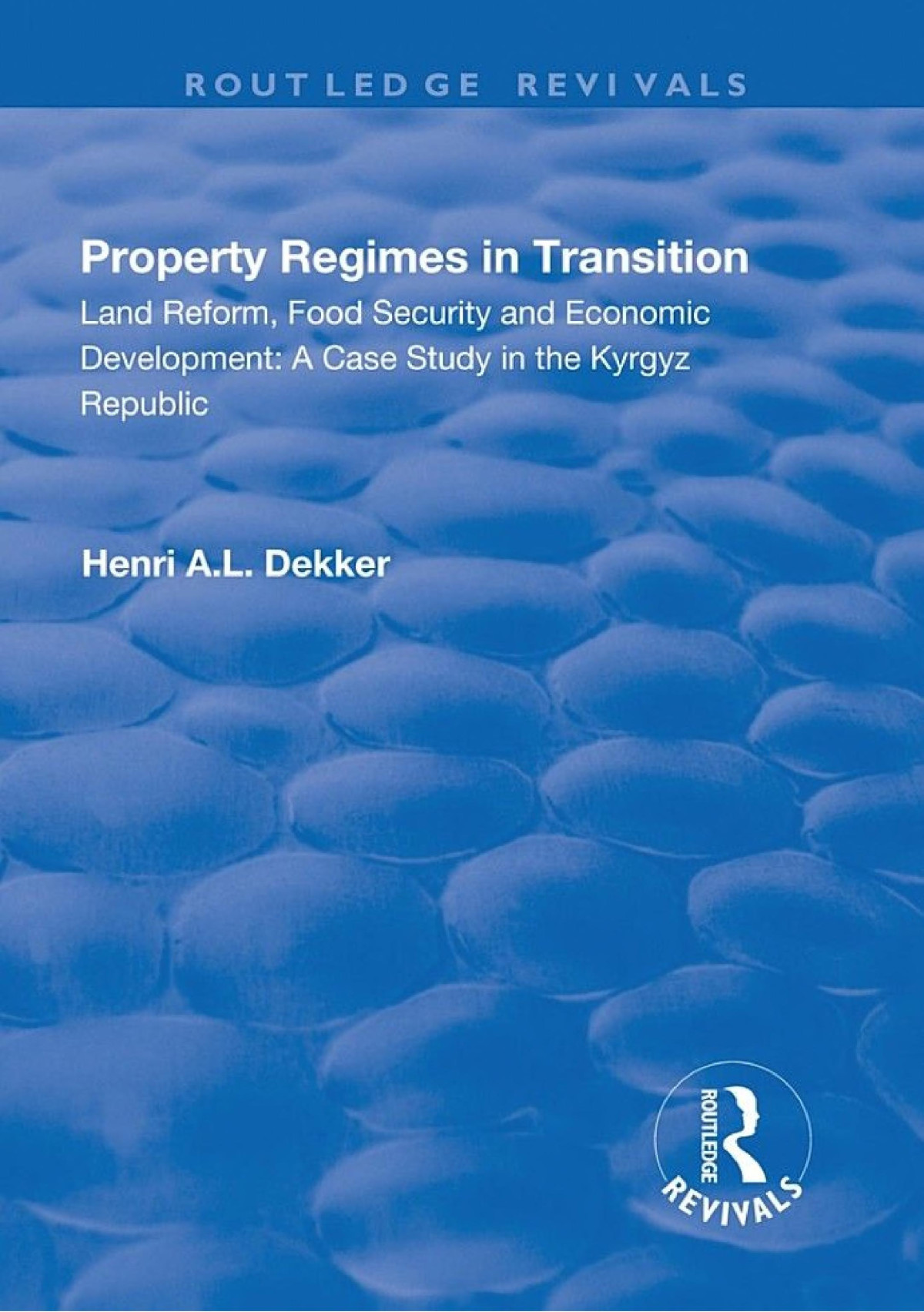 Property Regimes In Transition Land Reform Food Security And Economic Development A Case Study In The Kyrguz Republic A Case Study In The Kyrguz Republic Henri Al Dekker