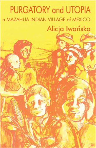 Purgatory And Utopia A Mazahua Indian Village Of Mexico Alicja Iwanska