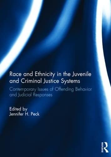 Race And Ethnicity In The Juvenile And Criminal Justice Systems Contemporary Issues Of Offending Behavior And Judicial Responses Jennifer Peck