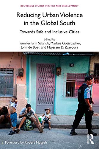 Reducing Urban Violence In The Global South Towards Safe And Inclusive Cities Jennifer Erin Salahub