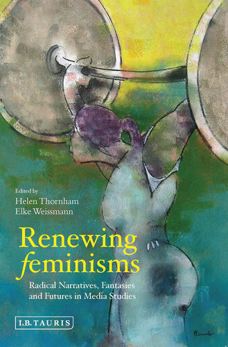 Renewing Feminisms Helen Thornham Elke Weissmann