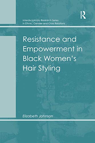 Resistance And Empowerment In Black Womens Hair Styling Elizabeth Johnson