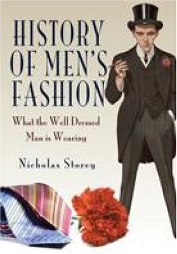 History Of Mens Fashion What The Well Dressed Man Is Wearing Nicholas Storey