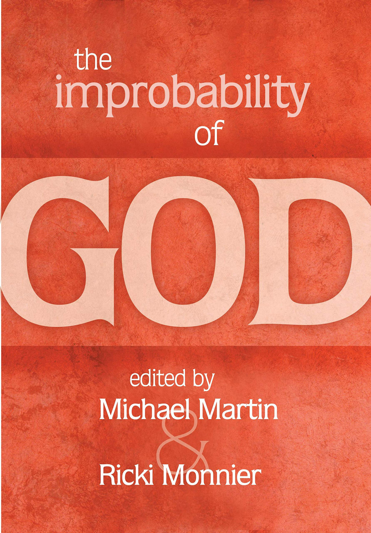 The Improbability Of God Michael Martin Editor Ricki Monnier Editor
