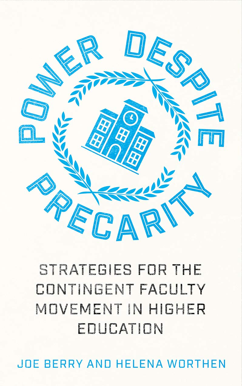 Power Despite Precarity Strategies For The Contingent Faculty Movement In Higher Education Wildcat Joe Berry