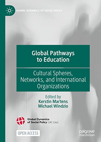 Global Pathways To Education Cultural Spheres Networks And International Organizations Kerstin Martens