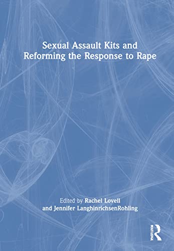 Sexual Assault Kits And Reforming The Response To Rape Jennifer Langhinrichsenrohling