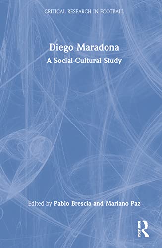 Diego Maradona A Sociocultural Study Pablo Brescia Mariano Paz