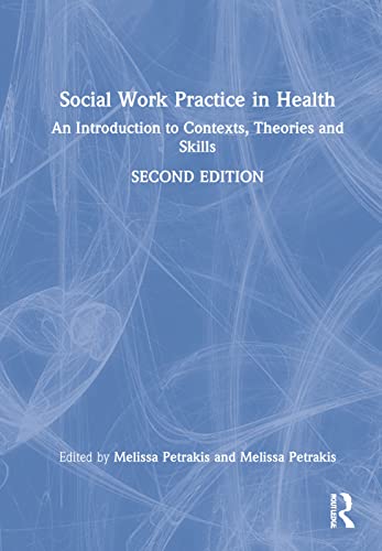 Social Work Practice In Health An Introduction To Contexts Theories And Skills 2nd Edition Melissa Petrakis