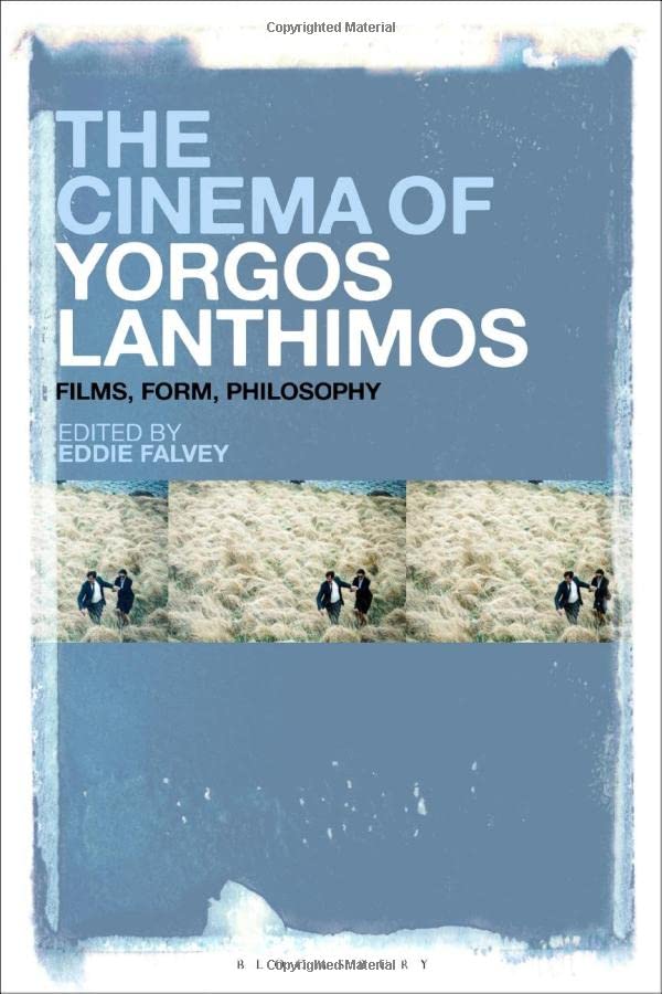 The Cinema Of Yorgos Lanthimos Films Form Philosophy Eddie Falvey Editor