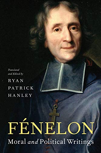Fnelon Moral And Political Writings Ryan Patrick Hanley