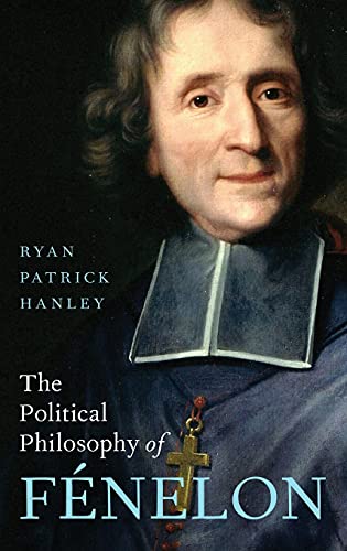 The Political Philosophy Of Fnelon Ryan Patrick Hanley