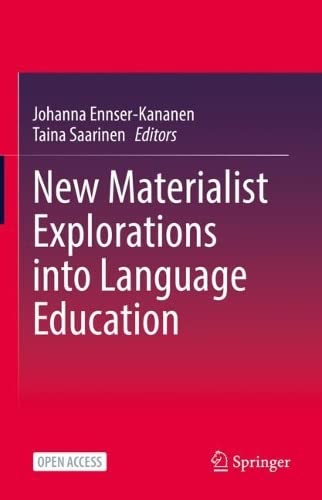 New Materialist Explorations Into Language Education Johanna Ennserkananen