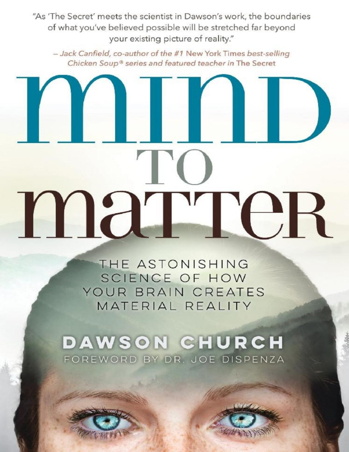 Mind To Matter The Astonishing Science Of How Your Brain Creates Material Reality Dawson Church