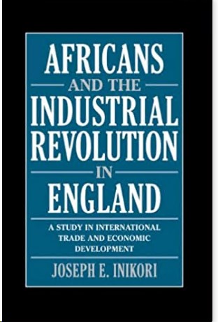 Africans And The Industrial Revolution In England Joseph E Inikori
