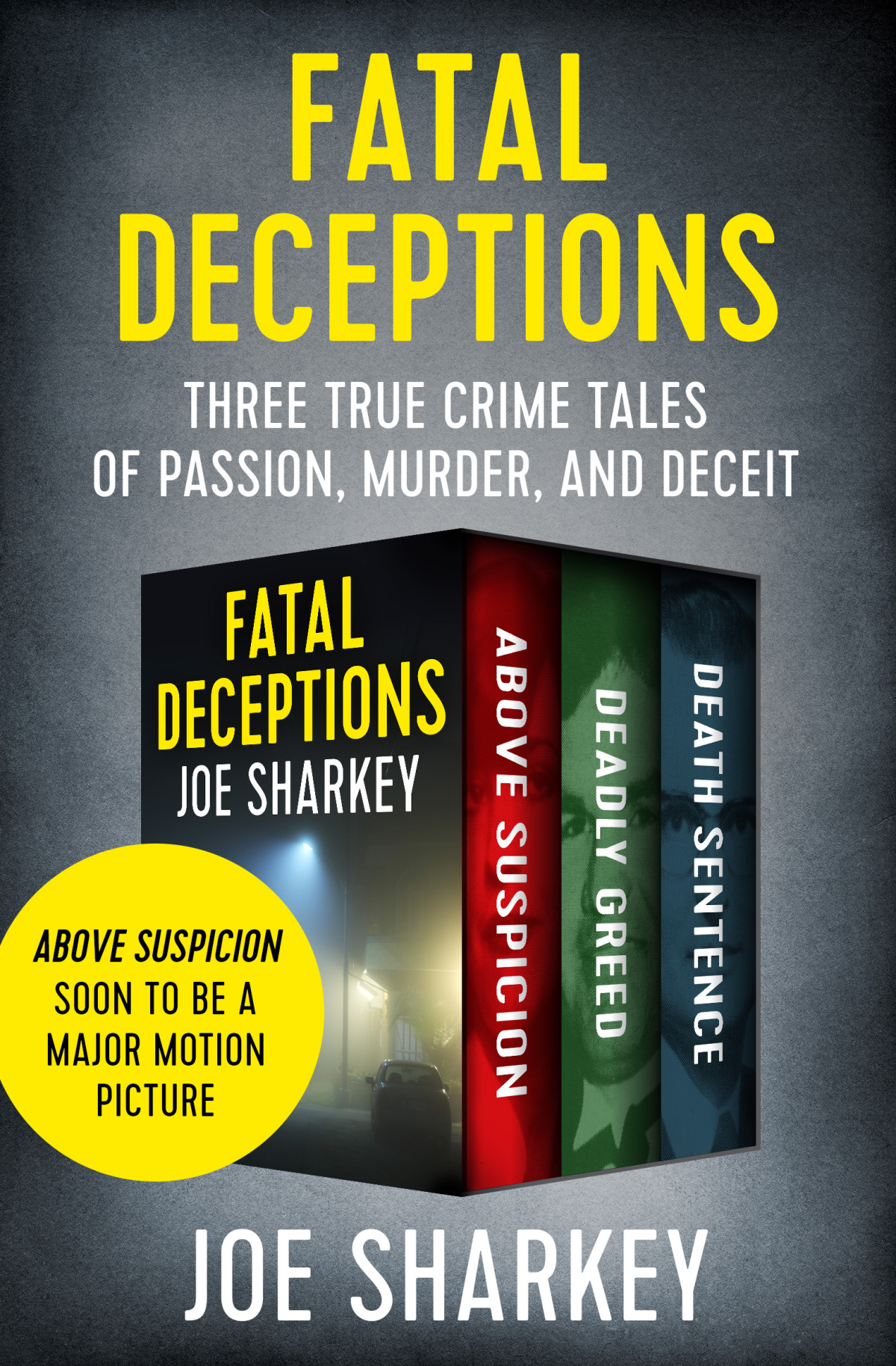 Fatal Deceptions Three True Crime Tales Of Passion Murder And Deceit Joe Sharkey