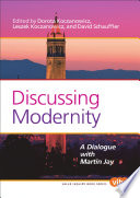 Discussing Modernity A Dialogue With Martin Jay Dorota Koczanowicz