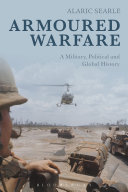 Armoured Warfare A Military Political And Global History 1st Edition Alaric Searle