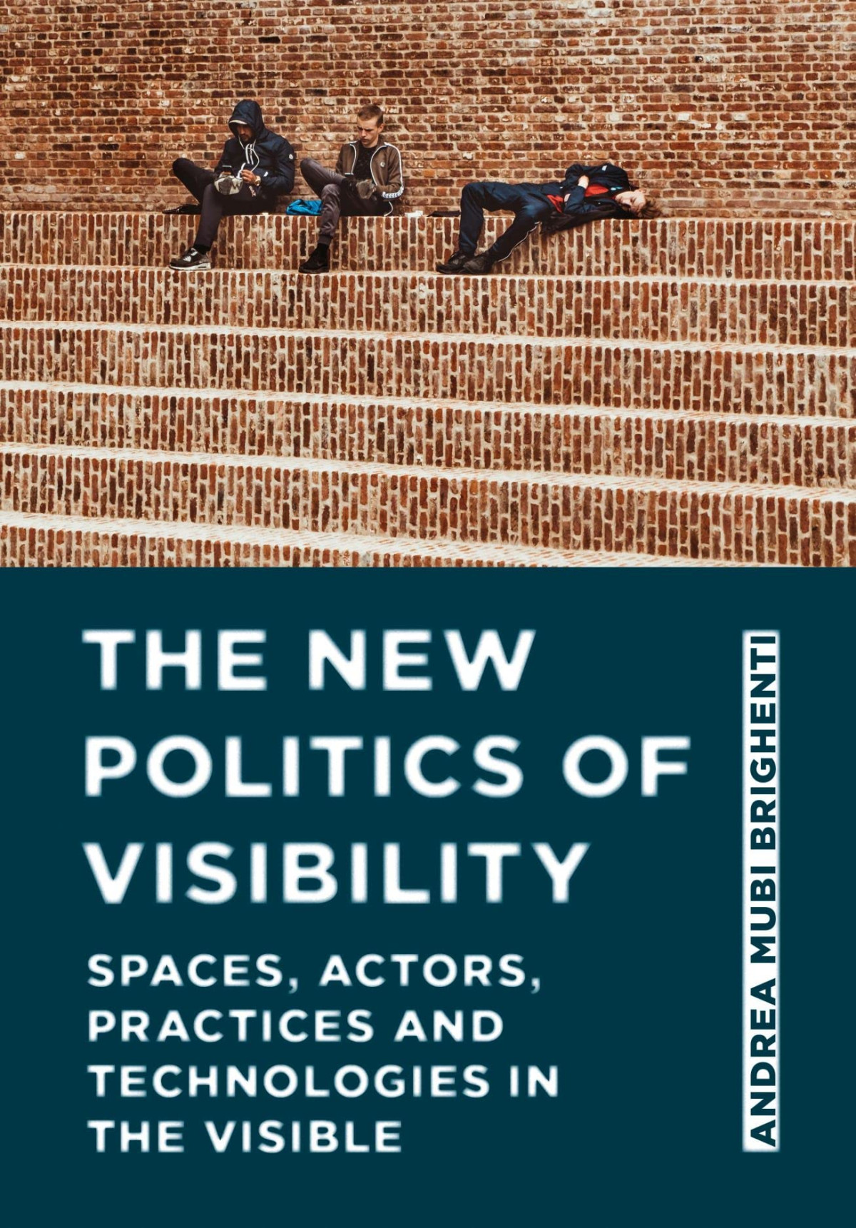 The New Politics Of Visibility Spaces Actors Practices And Technologies In The Visible Andrea Mubi Brighenti