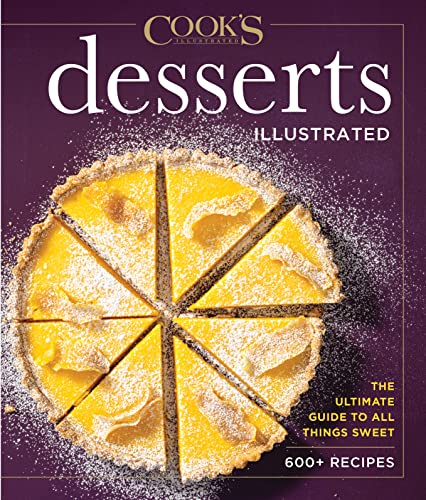 Desserts Illustrated The Ultimate Guide To All Things Sweet 600 Recipes Americas Test Kitchen