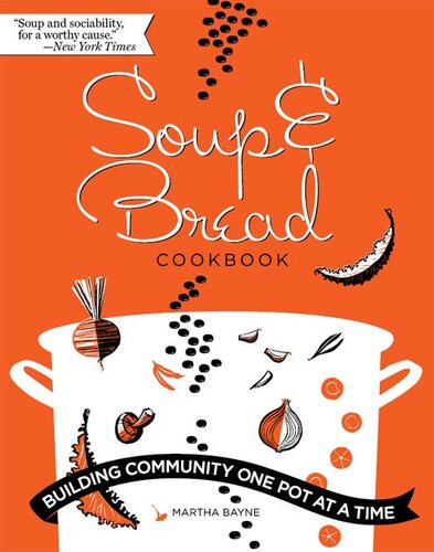 Soup And Bread Cookbook Building Community One Pot At A Time Martha Bayne