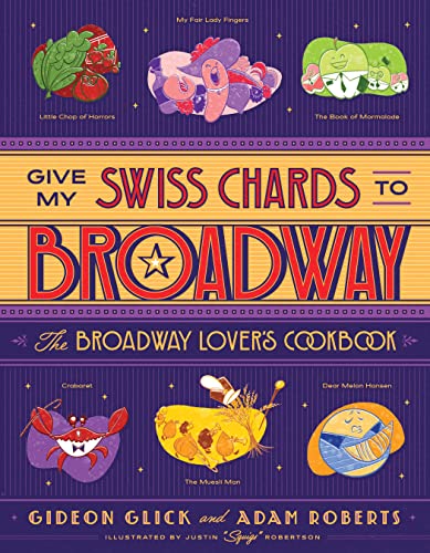 Give My Swiss Chards To Broadway The Broadway Lovers Cookbook Gideon Glick
