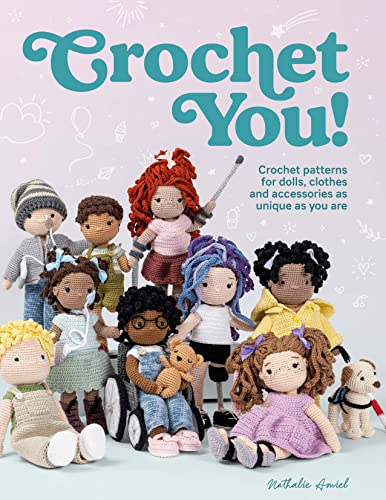 Crochet You Crochet Patterns For Dolls Clothes And Accessories As Unique As You Are Nathalie Amiel