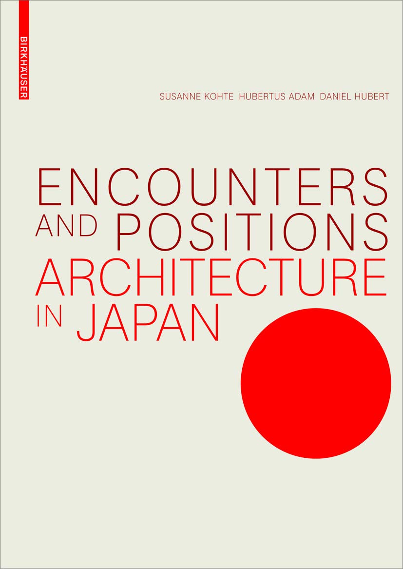 Encounters And Positions Architecture In Japan Susanne Kohte Hubertus