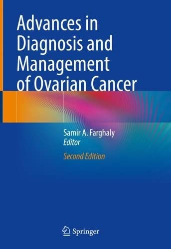Advances In Diagnosis And Management Of Ovarian Cancer 2nd Edition Samir A Farghaly