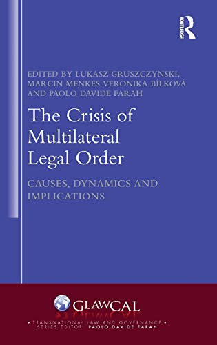 The Crisis Of Multilateral Legal Order Causes Dynamics And Implications Lukasz Gruszczynski Editor