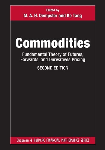 Commodities Fundamental Theory Of Futures Forwards And Derivatives Pricing Chapman And Hallcrc Financial Mathematics Series 2nd Edition M A H Dempster Editor
