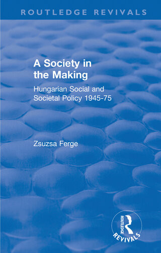 Revival Society In The Making Hungarian Social And Societal Policy 194575 1979 Zsuzsa Ferge