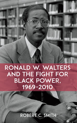 Ronald W Walters And The Fight For Black Power 19692010 Robert C Smith