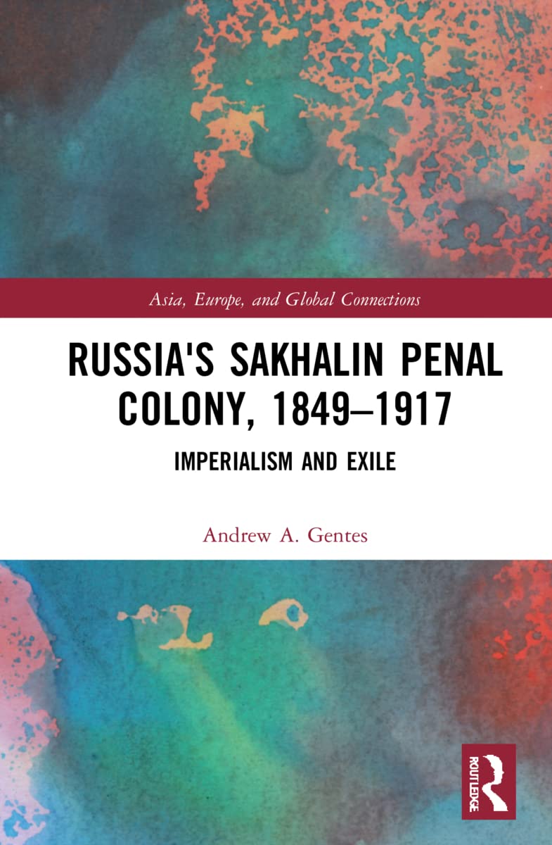 Russias Sakhalin Penal Colony 18491917 Andrew Armand Gentes