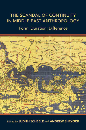 The Scandal Of Continuity In Middle East Anthropology Judith Scheele