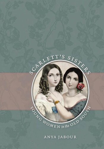 Scarletts Sisters Young Women In The Old South Anya Jabour